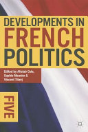Developments in French politics 5 / edited by Alistair Cole, Sophie Meunier and Vincent Tiberj.