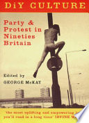 DiY culture : party and protest in nineties Britain / edited by George McKay.