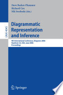 Diagrammatic representation and inference : 4th international conference, Diagrams 2006, Stanford, CA, USA, June 28-30, 2006 : proceedings / Dave Barker-Plummer, Richard Cox, Nik Swoboda (eds.).