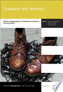 Diaspora and memory figures of displacement in contemporary literature, arts and politics / edited by Marie-Aude Baronian, Stephan Besser and Yolande Jansen.