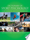 Dictionary of sport psychology sport, exercise, and performing arts / edited by Dieter Hackfort, Robert J. Schinke, Bernd Strauss.