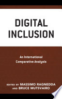 Digital inclusion an international comparative analysis / edited by Massimo Ragnedda and Bruce Mutsvairo ; afterword by Gerard Goggin.