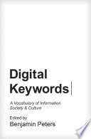 Digital keywords : a vocabulary of information society and culture / edited by Benjamin Peters.