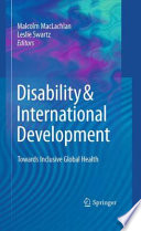Disability and international development towards inclusive global health / Malcolm MacLachlan, Leslie Swartz, editors.