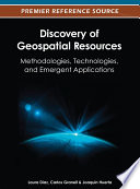 Discovery of geospatial resources methodologies, technologies, and emergent applications / Laura Diaz, Carlos Granell and Joaquin Huerta, editors.