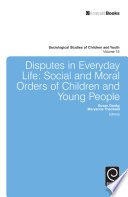 Disputes in everyday life social and moral orders of children and young people / Susan Danby, Maryanne Theobald, editors.