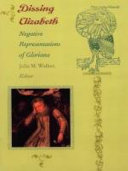 Dissing Elizabeth : negative representations of Gloriana / edited by Julia M. Walker.