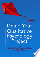 Doing your qualitative psychology project / edited by Cath Sullivan, Stephen Gibson and Sarah Riley.