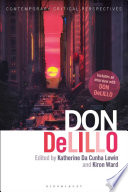 Don DeLillo : contemporary critical perspectives / edited by Katherine Da Cunha Lewin and Kiron Ward.