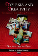 Dyslexia and creativity : investigations from differing perspectives / Neil Alexander-Passe, editor.