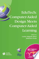 EDUTECH : computer-aided design meets computer-aided learning / IFIP 18th World Computer Congress ; TC10/WG10.5 EduTech Workshop, 22-27 August 2004, Toulouse, France ; edited by Carlos Delgado Kloos, Abelardo Pardo.