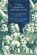 Early modern spectatorship : interpreting English culture, 1500-1780 / edited by Ronald Huebert and David McNeil.