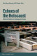 Echoes of the Holocaust : historical cultures in contemporary Europe / edited by Klas-Göran Karlsson & Ulf Zander.