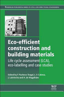 Eco-efficient construction and building materials : life cycle assessment (LCA), eco-labelling and case studies / edited by F. Pacheco-Torgal, L.F. Cabeza, J. Labrincha and A. de Magalhaes.