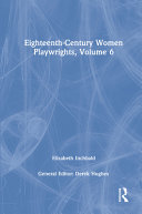 Eighteenth-century women playwrights. edited by Betty Rizzo ; general editor, Derek Hughes.