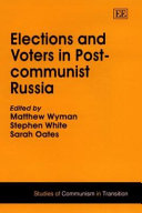 Elections and voters in post-communist Russia / edited by Matthew Wyman, Stephen White, Sarah Oates.