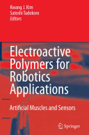 Electroactive polymers for robotic applications : artificial muscles and sensors / edited by Kwang K. Kim and Satoshi Tadokoro.