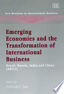 Emerging economies and the transformation of international business Brazil, Russia, India and China (BRICs) / edited by Subhash C. Jain.