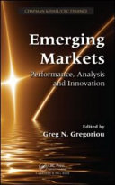 Emerging markets : performance, analysis and innovation / edited by Greg N. Gregoriou.