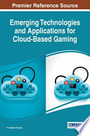 Emerging technologies and applications for cloud-based gaming / P. Venkata Krishna, editor.