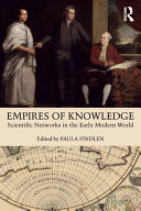 Empires of knowledge scientific networks in the early modern world / edited by Paula Findlen.