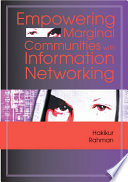 Empowering marginal communities with information networking Hakikur Rahman, [editor].