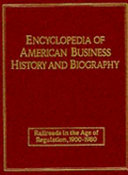 Encyclopedia of American business history and biography edited by Keith L. Bryant Jr..