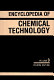Encyclopedia of chemical technology / executive editor, Jacqueline I. Kroschwitz ; editor, Mary Howe-Grant