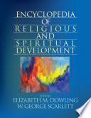Encyclopedia of religious and spiritual development edited by Elizabeth M. Dowling and W. George Scarlett.