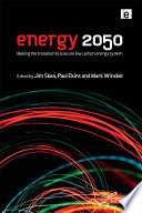 Energy 2050 : making the transition to a secure low carbon energy system / edited by Jim Skea, Paul Ekins and Mark Winskel.