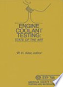 Engine coolant testing state of the art / a symposium sponsored by ASTM Committee D-15 on Engine Coolants, American Society for Testing and Materials, Atlanta, Ga., 9-11 April 1979, W. H. Ailor Reynolds Metals Company, editor.