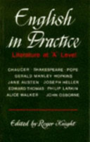 English in practice : literature at 'A' level / edited by Roger Knight.