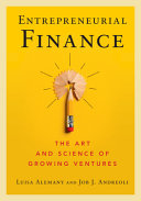 Entrepreneurial finance : the art and science of growing ventures / [edited by] Luisa Alemany, ESADE Business School, Job J. Andreoli, Nyenrode Business University.
