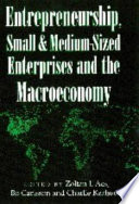 Entrepreneurship, small and medium-sized enterprises and the macroeconomy / edited by Zoltan J. Acs, Bo Carlsson, Charlie Karlsson.