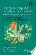 Entrepreneurship and growth in local, regional and national economies frontiers in European entrepreneurship research / editors, David Smallbone, Hans Landström, Dylan Jones-Evans.