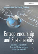 Entrepreneurship and sustainability : business solutions for poverty alleviation from around the world / edited by Daphne Halkias and Paul W. Thurman.