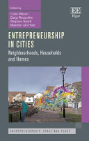 Entrepreneurship in cities : neighbourhoods, households and homes / edited by Colin Mason ... [et al].