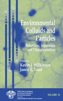 Environmental colloids and particles : behaviour, separation, and characterisation / edited by Kevin J. Wilkinson, Jamie R. Lead.