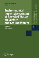 Environmental impact assessment of recycled wastes on surface and ground waters. volume editor, Tarek A. Kassim ; with contributions by M.F. Azizian.