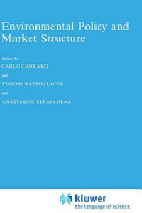 Environmental policy and market structure / edited by Carlo Carraro and Yiannis Katsoulacos and Anastasios Xepapadeas.