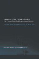 Environmental policy in Europe : the Europeanization of national environmental policy / edited by Andrew Jordan.and Duncan Liefferink.