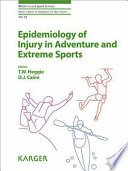 Epidemiology of injury in adventure and extreme sports / volume editors, Travis W. Heggie, Dennis J. Caine.