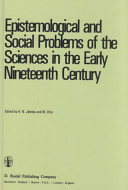 Epistemological and social problems of the sciences in the early nineteenth century / edited by H.N. Jahnke and M. Otte.