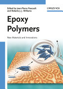 Epoxy polymers : new materials and innovations / edited by Jean-Pierre Pascault and Roberto J.J. Williams.