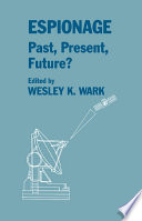 Espionage past, present, future? / edited by Wesley Wark.