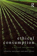 Ethical consumption : a critical introduction / edited by Tania Lewis and Emily Potter.