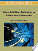 Ethical data mining applications for socio-economic development Hakikur Rahman and Isabel Ramos, editors.