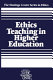 Ethics teaching in higher education / edited by Daniel Callahan and Sissela Bok.