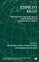 Ethnicity kills? : the politics of war, peace and ethnicity in SubSaharan Africa / edited by Einar Braathen, Morten Bøås and Gjermund Sæther.