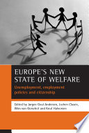 Europe's new state of welfare : unemployment, employment policies and citizenship / edited by Jorgen Goul Andersen... [Et Al.].